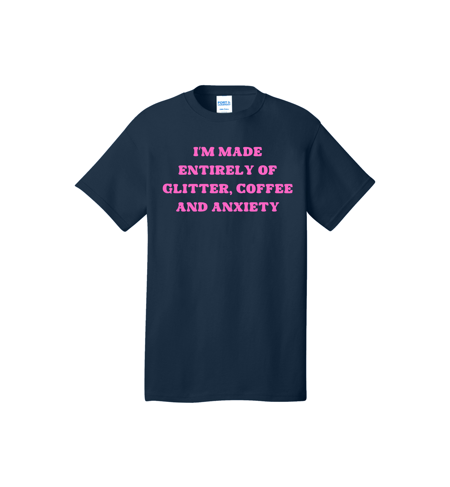 I’m Made Entirely of Glitter, Coffee And Anxiety T Shirt