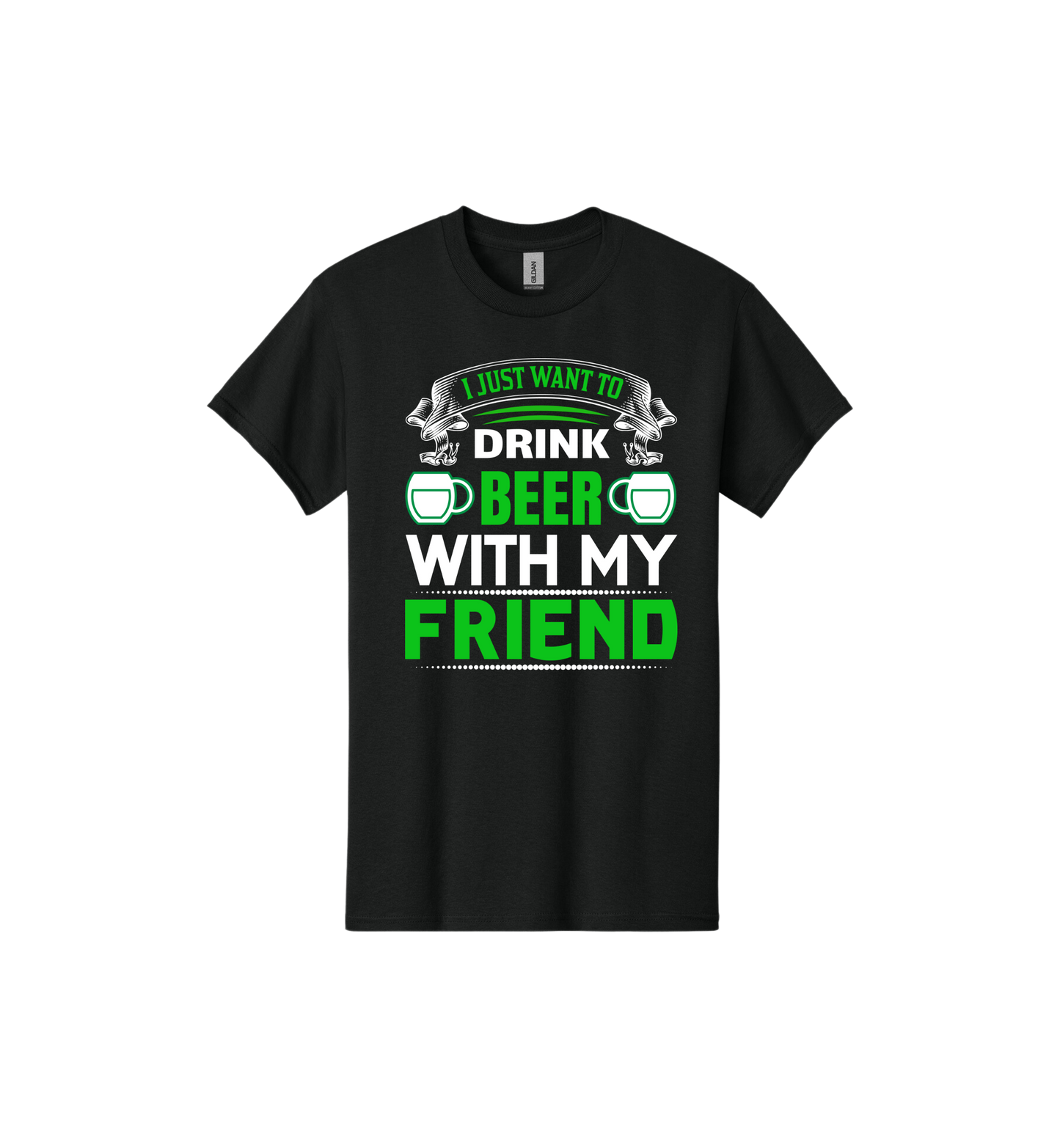 Happy St Patrick's Day I Just Want To Drink Beer With My Friends T-Shirt