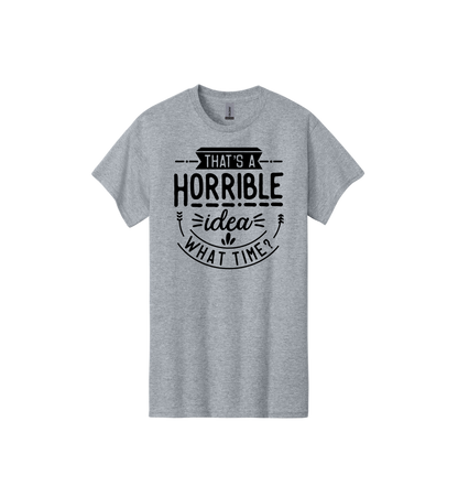 That's a Horrible Idea Tee