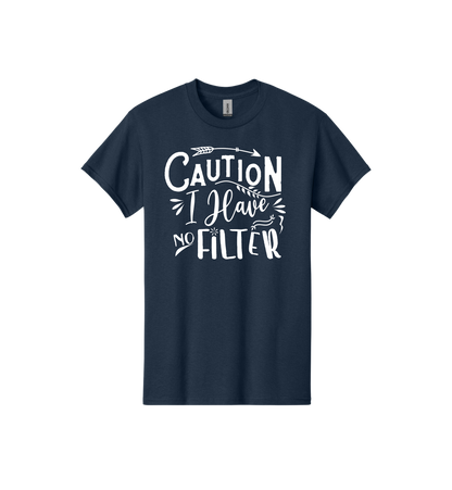 Caution I Have No Filter Tee