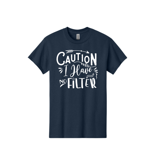 Caution I Have No Filter Tee